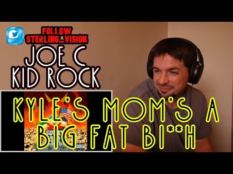 Joe C feat Kid Rock - Kyle's Mom's a Big Fat Bi**h {{ REACTION }}