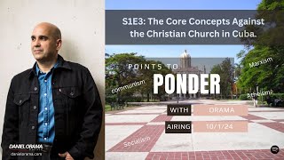 Points to Ponder with Orama | S1E3 Core Concepts Against the Christian Church in Cuba