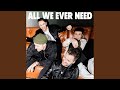 All We Ever Need
