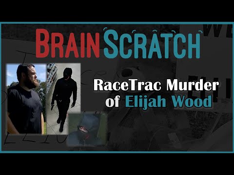 BrainScratch: RaceTrac Murder of Elijah Wood
