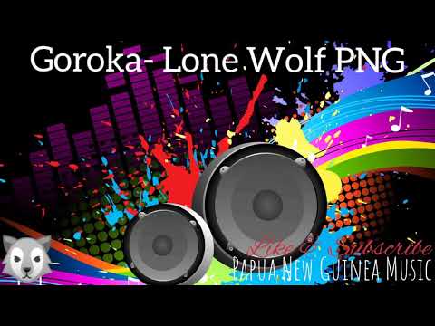 Goroka-Lone Wolf PNG_PNG Music 2020 Latest