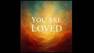 You Are Loved