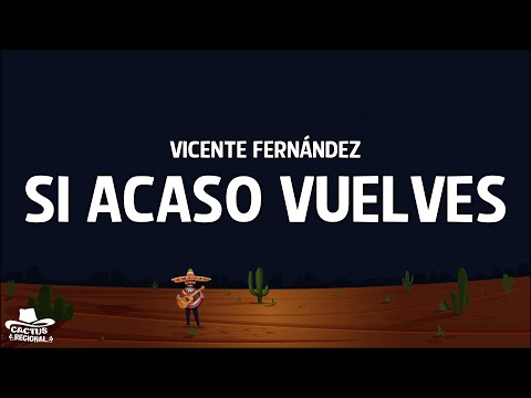 Vicente Fernández - Si Acaso Vuelves (Letra/Lyrics)