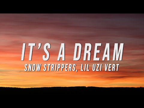 Snow Strippers, Lil Uzi Vert - It’s A Dream (Lyrics)