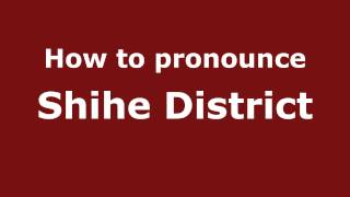 How to pronounce Shihe District