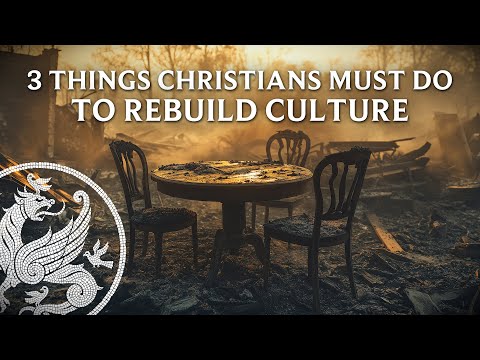 3 Things Christians Must Do to Rebuild Culture (Touchstone talk)