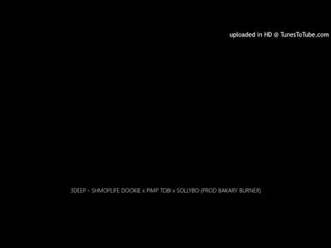 3DEEP - SHMOPLIFE DOOKIE x PIMP TOBI x SOLLYBO (PROD BAKARY BURNER)