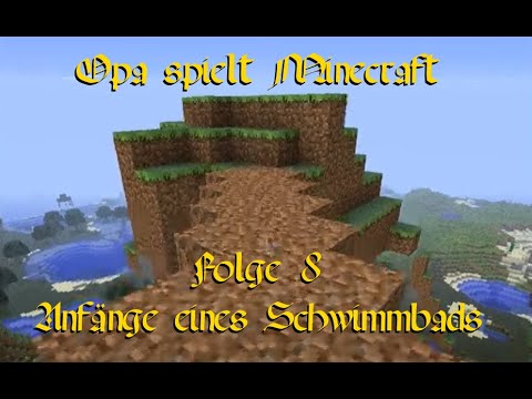 Opa spielt Minecraft 008 - Anfänge eines Schwimmbads