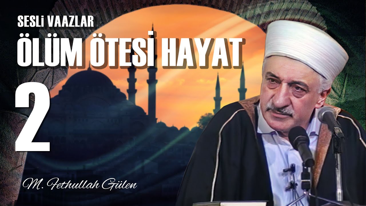 Ölüm Ötesi Hayat - 2 - | Hayatı Tanzim Etme ve Haşrin İspatı | M. Fethullah Gülen | (1977/11/18)