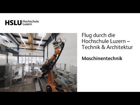 Flug durch die Hochschule Luzern – Technik & Architektur | Maschinentechnik