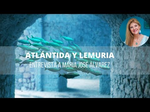 ATLÁNTIDA Y LEMURIA-Maria José Álvarez- ENTREVISTA