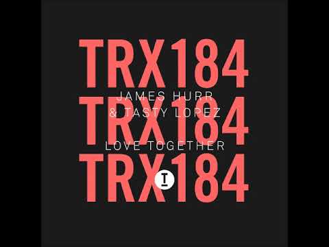 James Hurr & Tasty Lopez - Love Together (Extended Mix) [TOOLROOM TRAX]