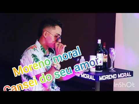 Moreno moral cansei do seu amor