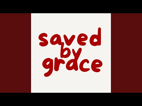 Saved by Grace