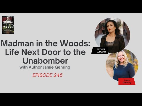 Episode 245: Madman in the Woods: Life Next Door to the Unabomber with Author Jamie Gehring