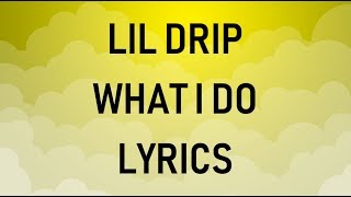 Lil Drip - What I Do (Lyrics)