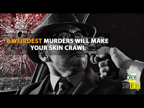 The 8 Weirdest Murders Will Make Your Skin Crawl | Stay Weird