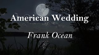 Frank Ocean - American Wedding (Lyrics et traduction française)