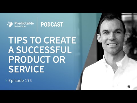 Tips to Create a Successful Product or Service | Predictable Revenue Podcast