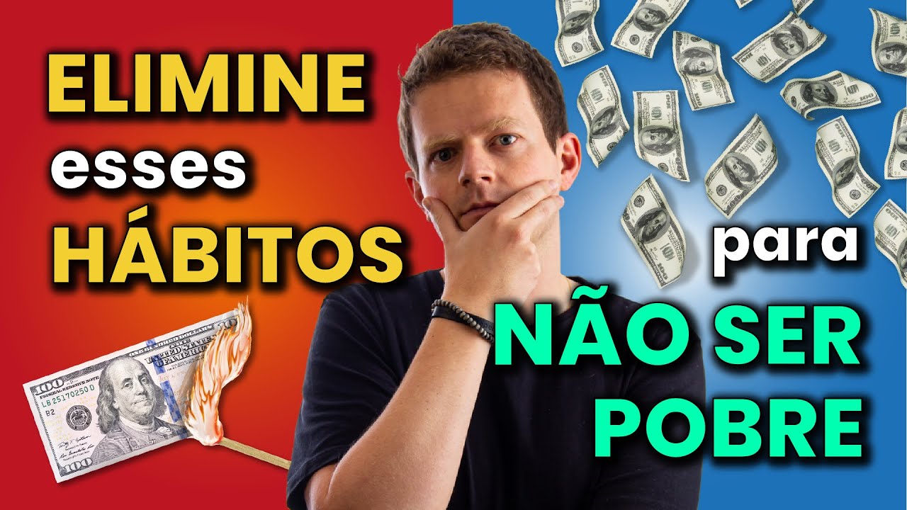 7 HÁBITOS que vão te deixar POBRE PRA SEMPRE!