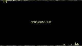 Opiuo-Quack Fat