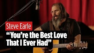 Steve Earle Performs &quot;You&#39;re the Best Lover That I Ever Had&quot;