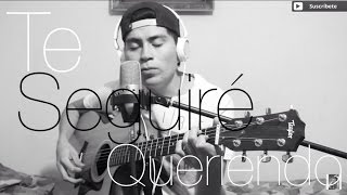 Te Seguire Queriendo / Crecer German / @AldoGarcia (COVER)