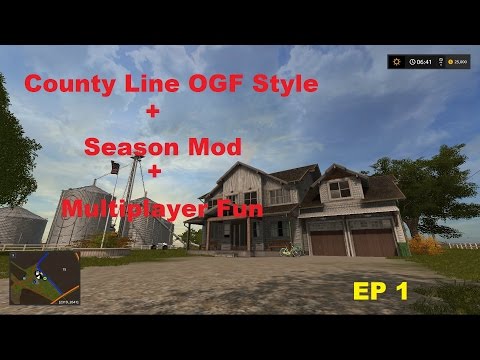 FS17: County Line OGF Style +  Season mods + Multiplayer = Lots of fun ! EP !