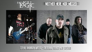 Dry Kill Logic &quot;Neither Here Nor Missed&quot; (Then You Lie) Cover by Steve Barboza