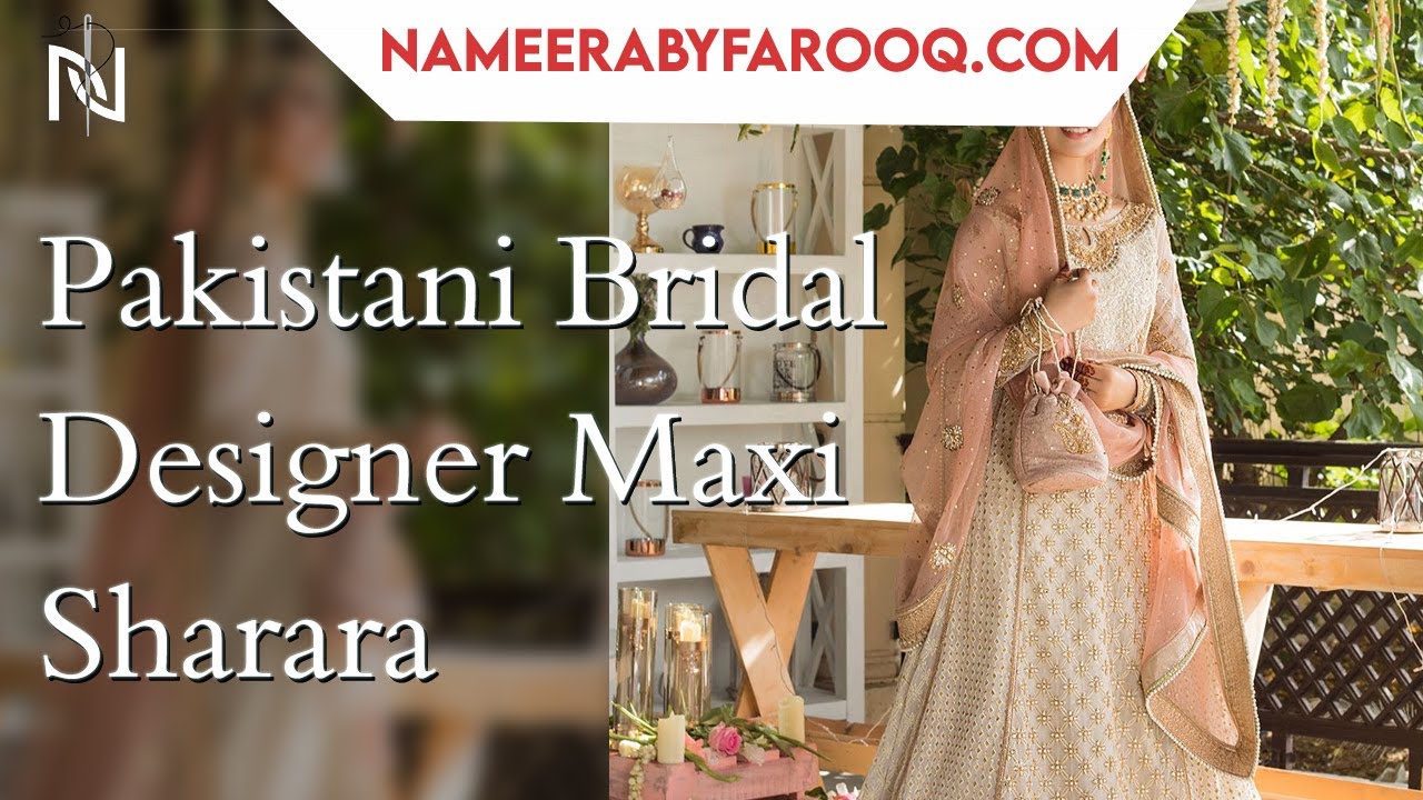 Detail Review of Magnificent Pakistani Bridal Designer Maxi Sharara By Nameerabyfarooq.com