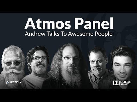Dolby Atmos Discussion Panel w/ Andrew Scheps Talks To Awesome People