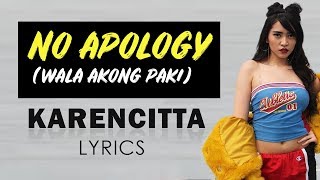 No Apology LYRICS by Karencitta (Wala Akong Paki)