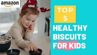 TOP 5 HEALTHY BISCUITS FOR KIDS ON AMAZON IN INDIA/NUTRITIOUS BISCUITS FOR KIDS