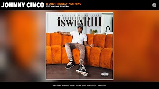 Johnny Cinco - It Ain't Really Nothing (Audio) (feat. Young Funeral)