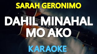 DAHIL MINAHAL MO AKO - Sarah Geronimo 🎙️ [ KARAOKE ] 🎶