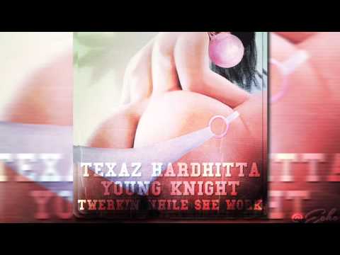 TEXAS HARDHITTA x YOUNG KNIGHT - TWERKIN WHILE SHE WORK #TWSW