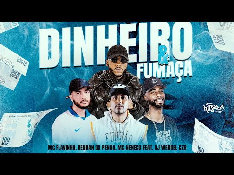 Dinheiro & Fumaça - Mc Flavinho, Rennan Da Penha, Mc Neneco FEAT. DJ Wendel CZR