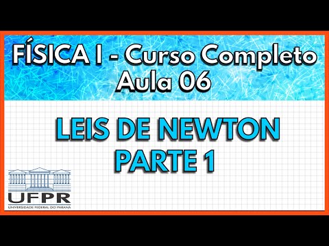 Física 1 - Aula 6 - Leis de Newton - Parte 1  | UFPR 2021