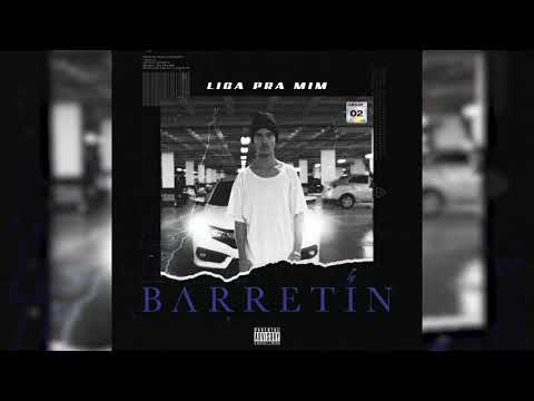 BARRETIN - LIGA PRA MIM