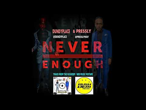 DUNDYPLACE & PRESSLY - NEVER ENOUGH [Track from The Rushdem Wid Music Mixtape] march 2017
