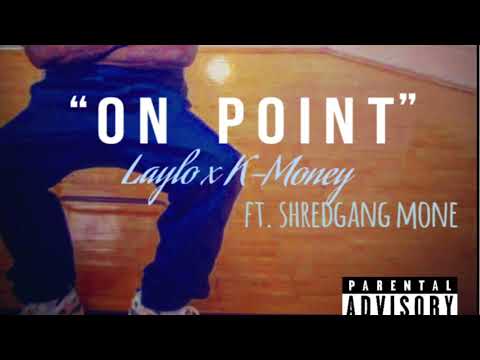 LayLo x K-Money - On Point (Audio) ft. Shredgang Mone [Prod.Wayne616]