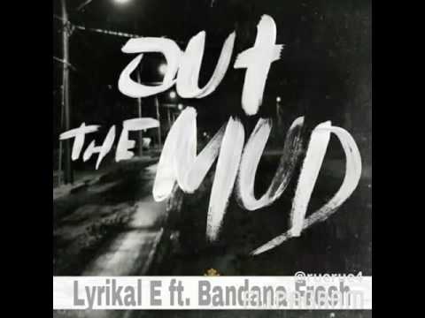 Lyrikal E Ft.Bandana Fresh - Out The Mud (Audio)
