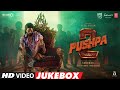 Pushpa 2 The Rule Video Jukebox Allu Arjun Rashmika Mandanna Sukumar DSP Allu Arjun Songs