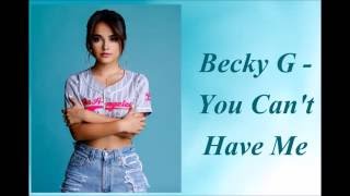 Becky G - You Can&#39;t Have Me