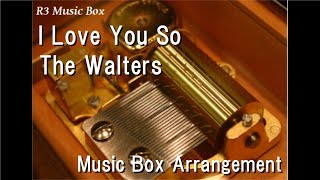 Download lagu I Love You So/The Walters [Music Box] mp3