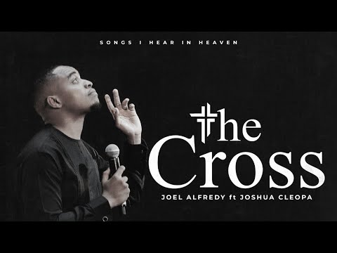 THE CROSS  | JOEL ALFREDY feat. JOSH CLEOPA