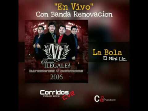 Los Nuevos ILegales Ft Banda Renovacion - La Bola ( El Mini Lic ) ( En Vivo ) -CorridosCv2