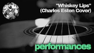 "Whiskey Lips" - Charles Esten Acoustic Cover