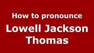 How to pronounce Lowell Jackson Thomas