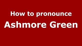 How to pronounce Ashmore Green